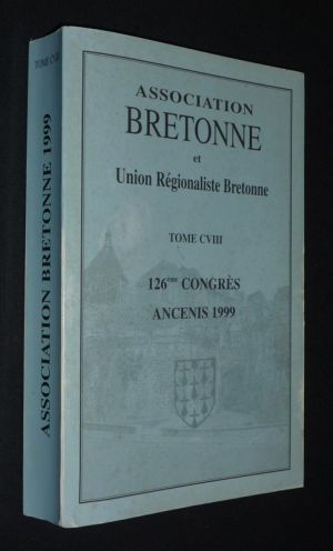 Association bretonne et Union Régionaliste Bretonne : Bulletin du 126e Congrès à Ancenis, 1999, Tome n°108