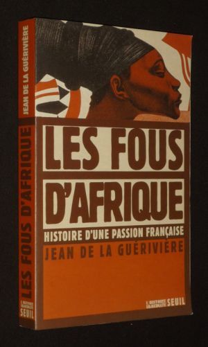 Les Fous d'Afrique : Histoire d'une passion française