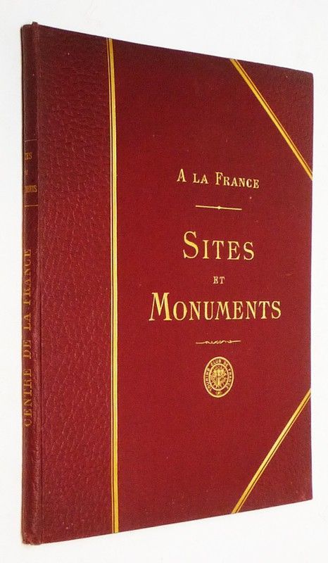 A la France. Sites et monuments. Le Centre de la France : Allier - Cher - Indre