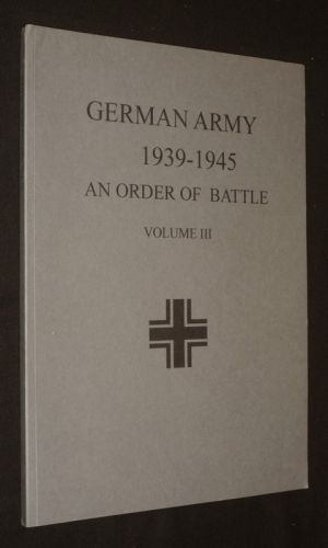German Army 1939-1945 : An Order of Battle, Volume 3 - Panzer Armies, Panzer Groups, Mountain, Parachute, and SS Armies, Corps I-XXXVIII