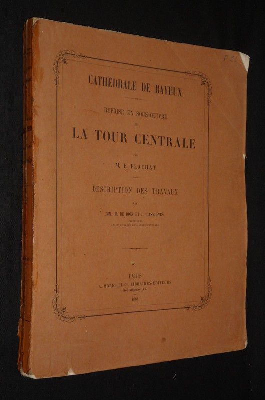 Cathédrale de Bayeux. Reprise en sous-oeuvre de la Tour centrale par M. E. Flachat. Description des travaux