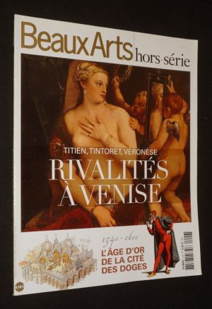 Beaux Arts magazine (hors série) : Titien, Tintoret, Véronèse, rivalités à Venise