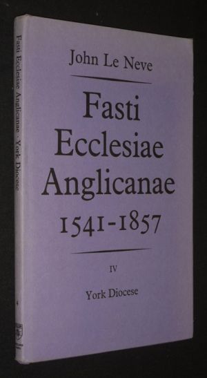 Fasti Ecclesiae Anglicanae 1541-1857. Volume IV : York Diocese