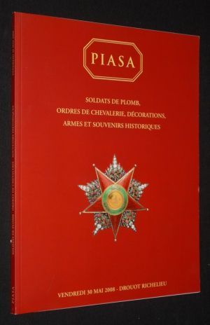 Piasa - Soldats de plomb, ordres de chevalerie, décorations, armes et souvenirs historiques (Drouot Richelieu, 30 mai 2008)