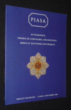 Piasa - Autographes, ordres de chevalerie, décorations, armes et souvenirs historiques (Drouot Richelieu, 4 décembre 2006)