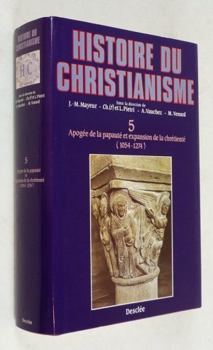 Histoire du christianisme - Tome 5 : Apogée de la papauté et expansion de la chrétienté (1054-1274)