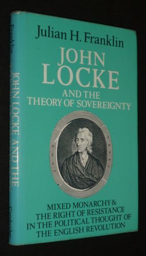 John Locke and the Theory of Sovereignty : Mixed Monarchy and the Right of Resistance in the Political Thought of the English Revolution