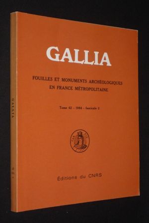 Gallia. Fouilles et monuments archéologiques en France métropolitaine (Tome 42, 1984 - fascicule 2)