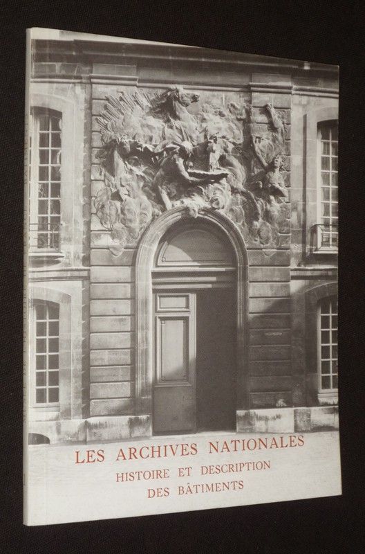 Musée de l'Histoire de France I : Histoire et description des bâtiments des Archives Nationales