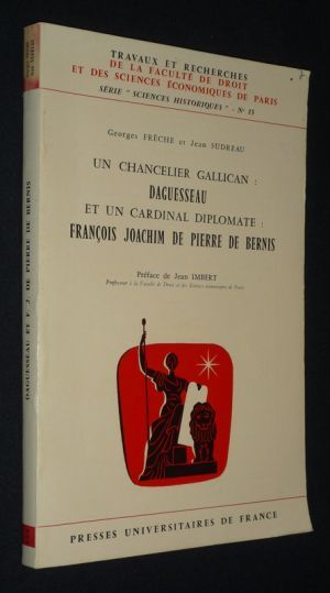 Un Chancelier Gallican : Daguesseau, et un cardinal diplomate : François Joachim de Pierre de Bernis