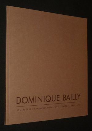 Dominique Bailly : Sculpture et interventions en extérieur, 1987-1991