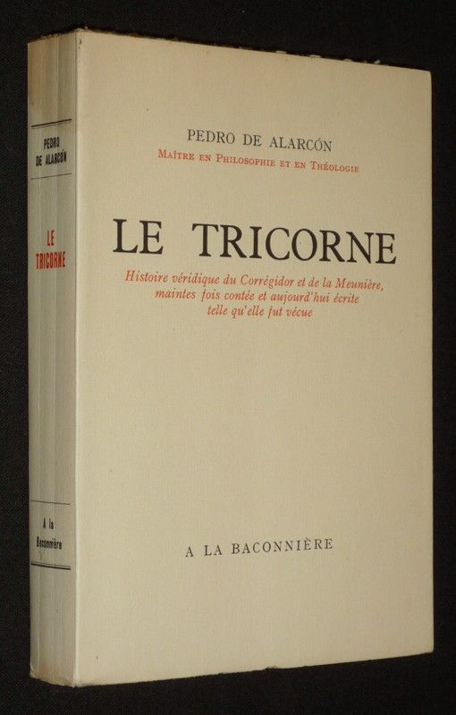 Le Tricorne : Histoire véridique du Corrégidor et de la Meunière, maintes fois contée et aujourd'hui écrite telle qu'elle fut vécue
