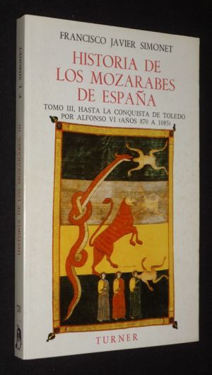 Historia de Los Mozarabes de Espana, Tomo III : Hasta la conquista de Toledo por Alfonso VI (anos 870 a 1085)