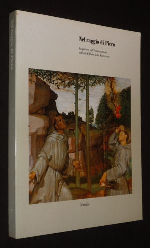 Nel raggio di Piero : La pittura nell'Italia centrale nell'età di Piero della Francesca