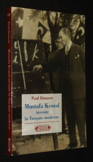 Mustafa Kemal invente la Turquie moderne