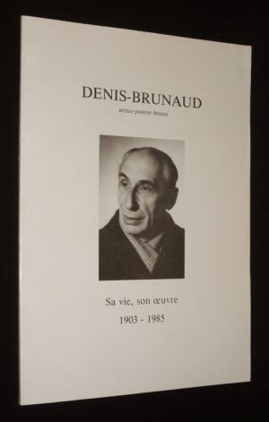 Denis Bruand, artiste-peintre breton : Sa vie, son oeuvre, 1903-1985