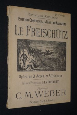 Le Freischütz Opéra en 3 actes et 5 tableaux - Répertoire Choudens. Edition conforme à la partition musicale