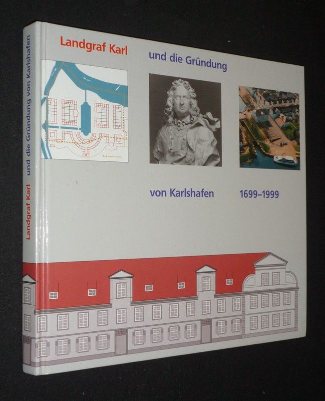 Landgraf Karl und die Gründung von Karlshafen, 1699-1999