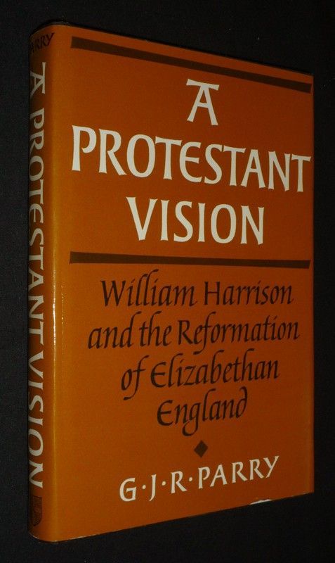 A Protestant Vision : William Harrison and the Reformation of Elizabethan England