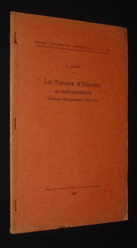 Les Travaux d'histoire sur Saint-Domingue. Chronique bibliographique, 1954-1956 (Notes d'histoire coloniale, n°52)