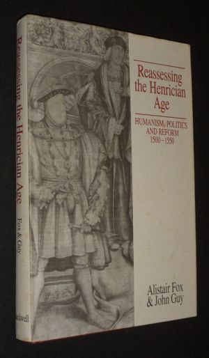 Reassessing the Henrician Age : Humanism, Politics and Reform, 1500-1550