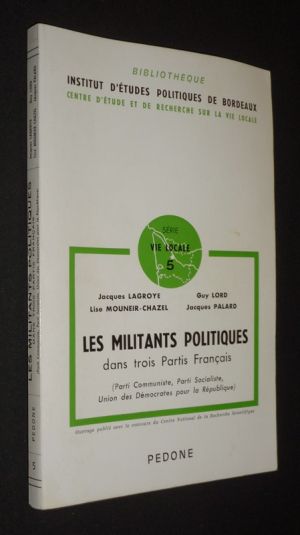 Les Militants politiques dans trois partis français (Parti Communiste, Parti Socialiste, Union des Démocrates pour la République)