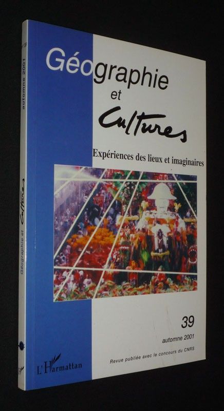 Géographie et cultures (n°39, automne 2001) : Expériences des lieux et imaginaires