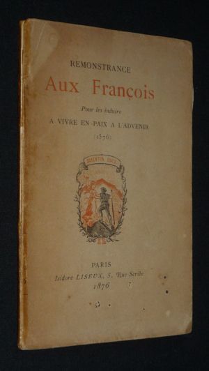 Remonstrance aux François, pour les induire à vivre en paix a l'advenir (1576)