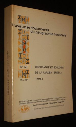 Géograp?ie et écologie de la Paraïba (Brésil), Tome 2 (Travaux et documents de géographie tropicale, n°50)