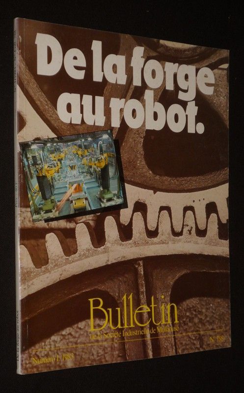 De la forge au robot (Bulletin de la Société Industrielle de Mulhouse, n°1 / 1983 - n°788)