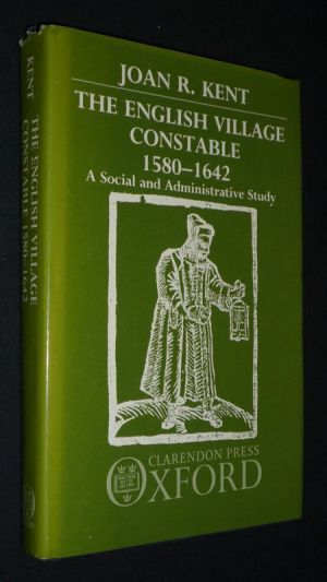 The English Village Constable, 1580-1642 : A Social and Administrative Study