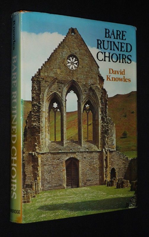 Bare Ruined Choirs : The Dissolution of the English Monasteries