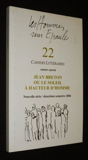 Les Hommes sans épaules (n°22, nouvelle série, 2e semestre 2006) : Cahiers littéraires. Numéro spécial Jean Breton ou le soleil à hauteur d'homme