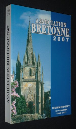 Association bretonne et Union Régionaliste Bretonne (134e congrès - Hennebont, 2007 - Tome CXVI)