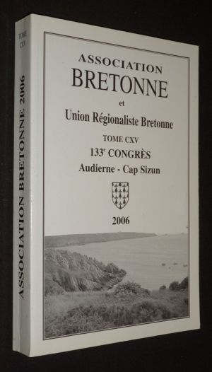Association bretonne et Union Régionaliste Bretonne (133e congrès - Audierne - Cap Sizun, 2006 - Tome CXV)