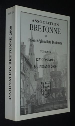 Association bretonne et Union Régionaliste Bretonne (127e congrès - Guingamp, 2000 - Tome CIX)
