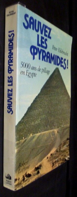 Sauvez les pyramides, 5000 ans de pillage en Egypte