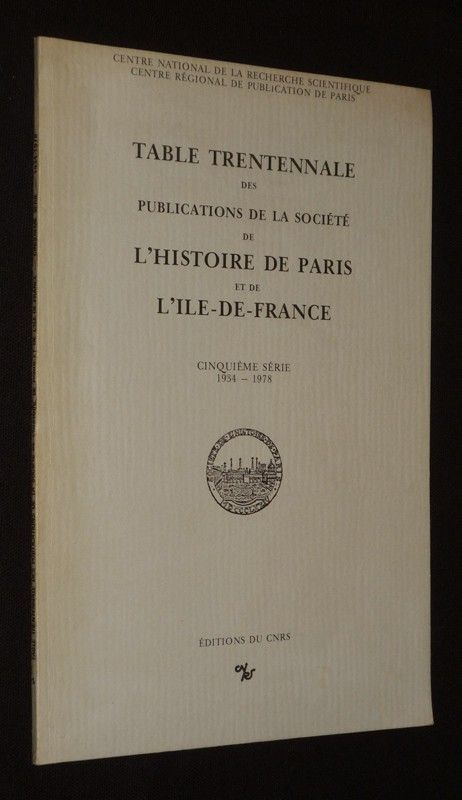Table trentennale des publications de la société de l'histoire de Paris et de l'Ile-de-France (5e série, 1934-1978)
