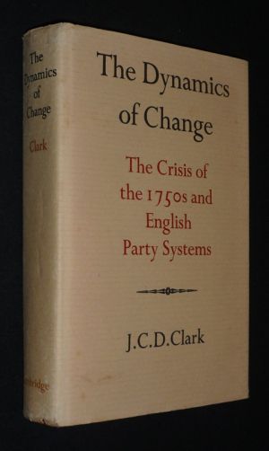 The Dynamics of Change : The Crisis of the 1750s and English Party Systems