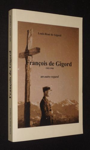 François de Gigord, 1902-1988 : un autre regard
