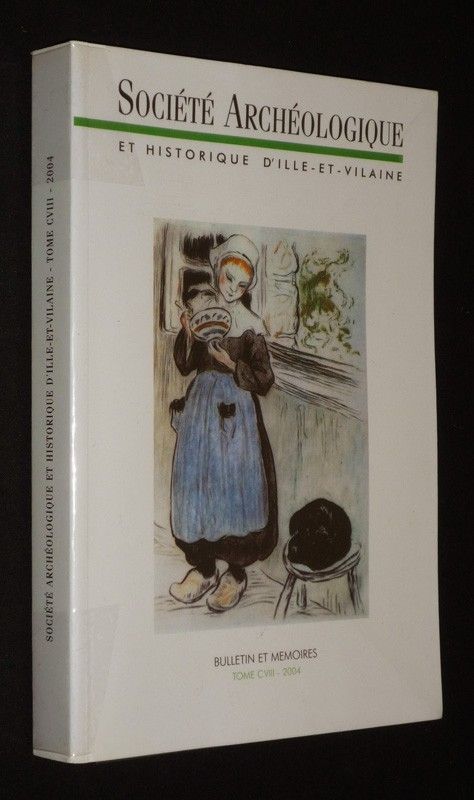 Bulletin et mémoires de la Société Archéologique et historique d'Ille-et-Vilaine, Tome CVIII - 2004