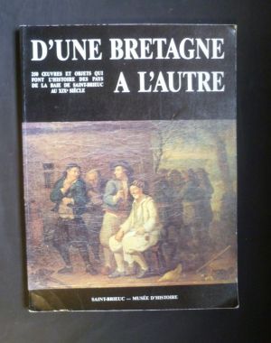 D'une Bretagne à l'autre (250 oeuvres et objets qui font l'histoire des pays de la baie de Saint-Brieuc au XIXe siècle) 