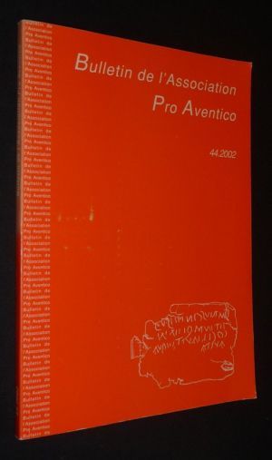 Bulletin de l'Association Pro Aventico, 44.2002