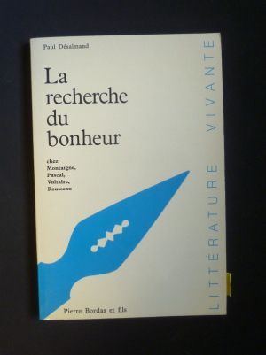 La recherche du bonheur chez Montaigne, Pascal, Voltaire, Rousseau