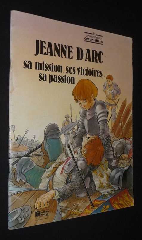 Jeanne d'Arc : sa mission, ses victoires, sa passion