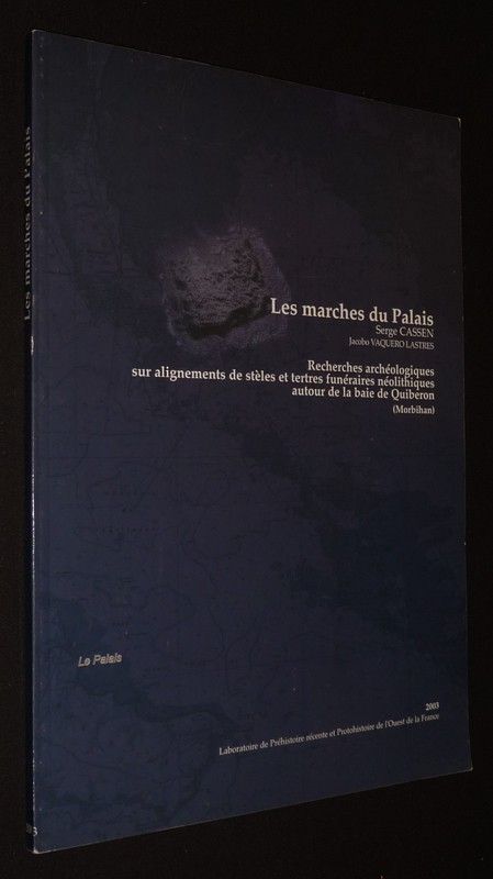 Les Marches du palais : Recherches archéologiques sur alignements de stèles et tertres funéraire néolithiques autour de la baie de Quiberon (Morbihan)