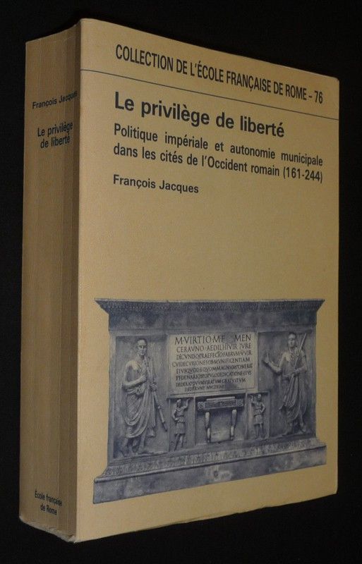 Le Privilège de liberté : Politique impériale et autonomie municipale dans les cités de l'Occident romain (161-244)