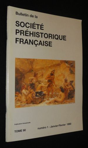 Bulletin de la Société préhistorique française (Tome 90 - n°1, janvier-février 1993)