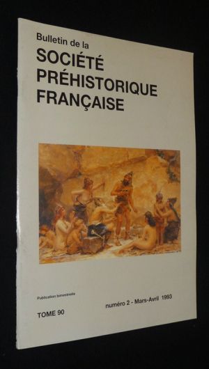 Bulletin de la Société préhistorique française (Tome 90 - n°2, mars-avril 1993)
