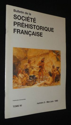 Bulletin de la Société préhistorique française (Tome 90 - n°3, mai-juin 1993)